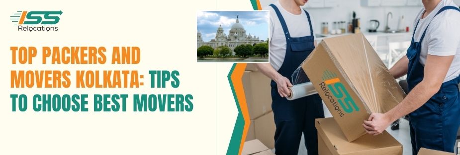 Top Packers and Movers Kolkata: Tips to Choose Best Movers - ISS Relocations