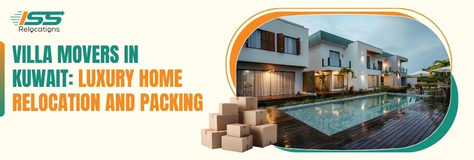 Villa Movers in Kuwait: Luxury Home Relocation and Packing - ISS Relocations