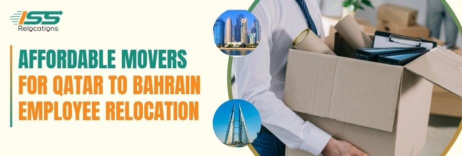 Affordable Movers for Qatar to Bahrain Employee Relocation - ISS Relocations