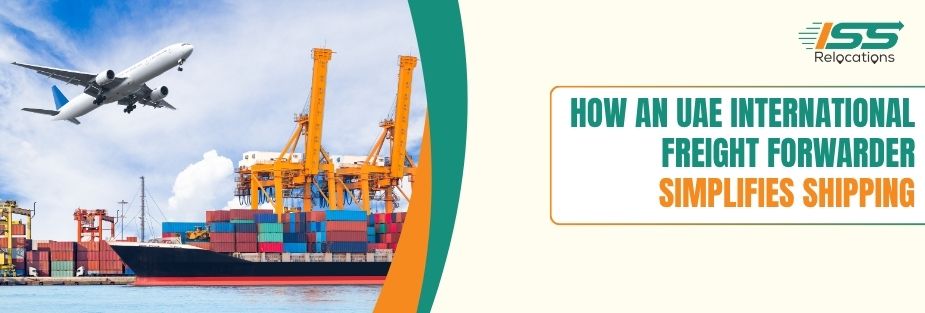How an UAE International Freight Forwarder Simplifies Shipping - ISS Relocations