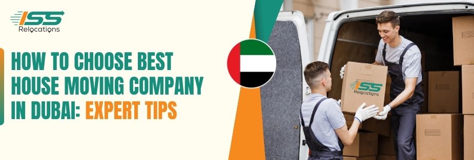 How to Choose Best House Moving Company in Dubai: Expert Tips - ISS Relocations