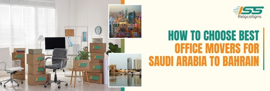 How to Choose Best Office Movers for Saudi Arabia to Bahrain - ISS Relocations