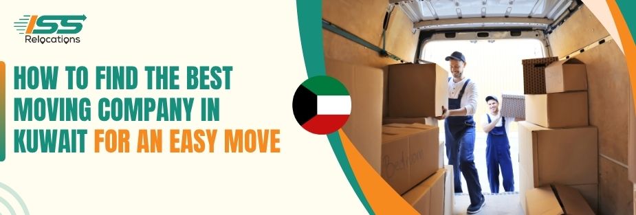 How to Find the Best Moving Company in Kuwait for an Easy Move - ISS Relocations