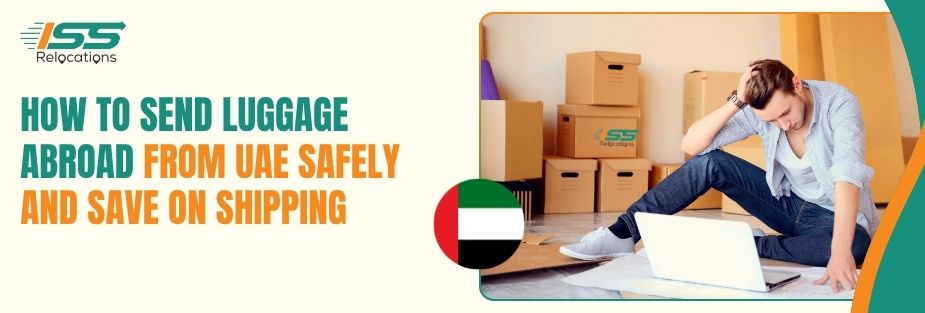 How to Send Luggage Abroad from UAE Safely and Save on Shipping - ISS Relocations
