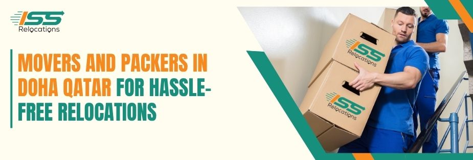Movers and Packers in Doha Qatar for Hassle-Free Relocations - ISS Relocations