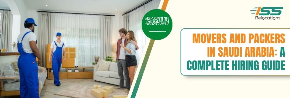 Movers and Packers in Saudi Arabia: A Complete Hiring Guide - ISS Relocations