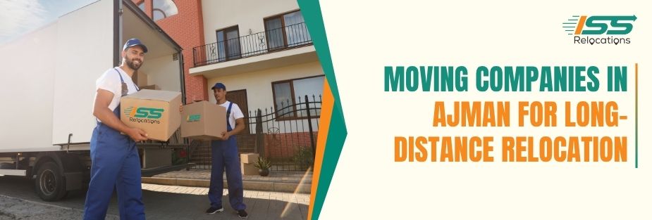 Moving Companies in Ajman for Long-Distance Relocation - ISS Relocations