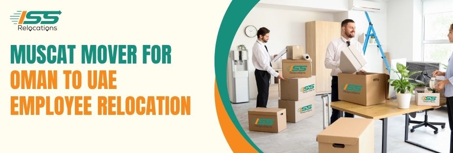 Muscat Mover for Oman to UAE Employee Relocation - ISS Relocations