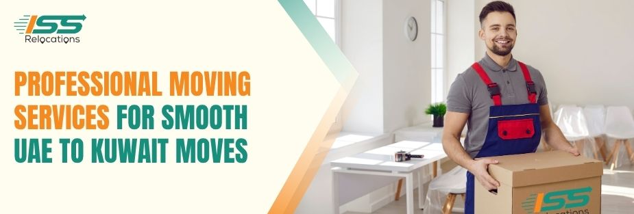 Professional Moving Services for Smooth UAE to Kuwait Moves - ISS Relocations