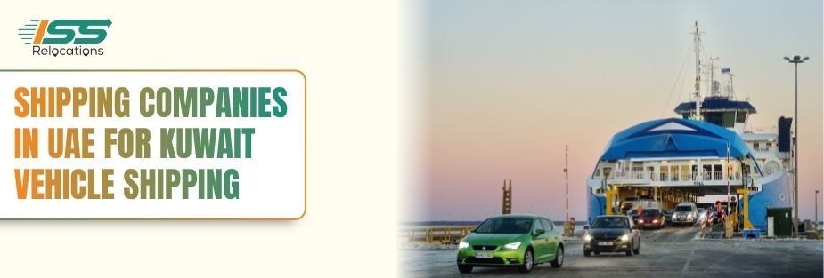 Shipping Companies in UAE for Kuwait Vehicle Shipping - ISS Relocations