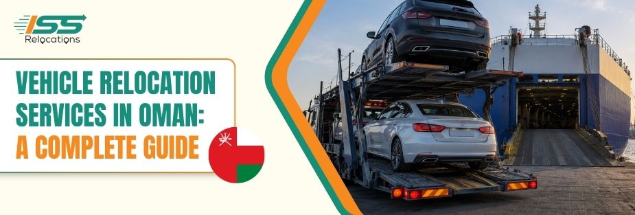 Vehicle Relocation Services Oman: A Complete Guide - ISS Relocations