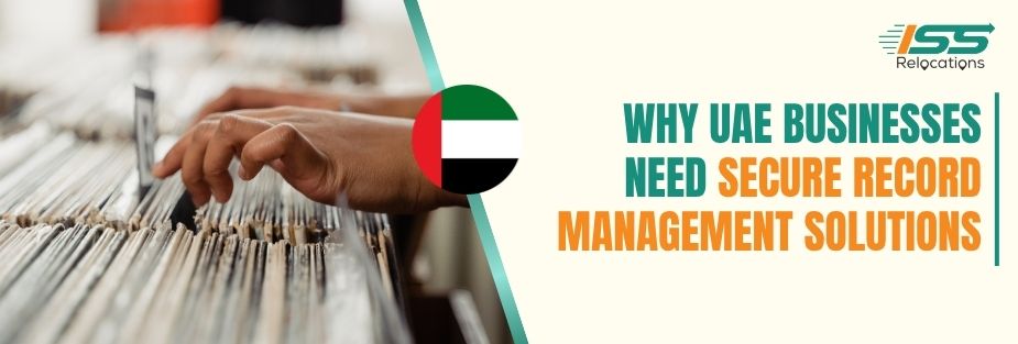 Why UAE Businesses Need Secure Record Management Solutions - ISS Relocations