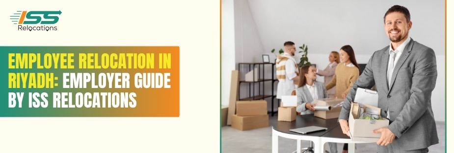 Employee Relocation in Riyadh: Employer Guide by ISS Relocations - ISS Relocations