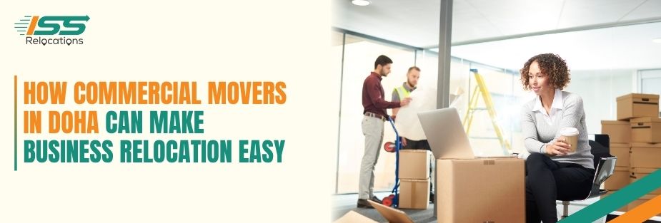 How Commercial Movers in Doha Can Make Business Relocation Easy - ISS Relocations