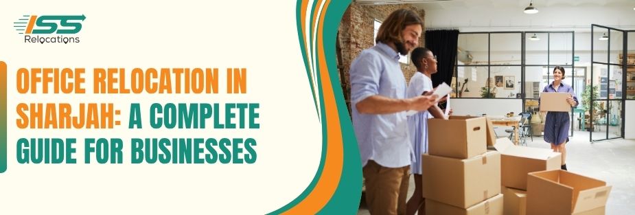 Office Relocation in Sharjah: A Complete Guide for Businesses - ISS Relocations