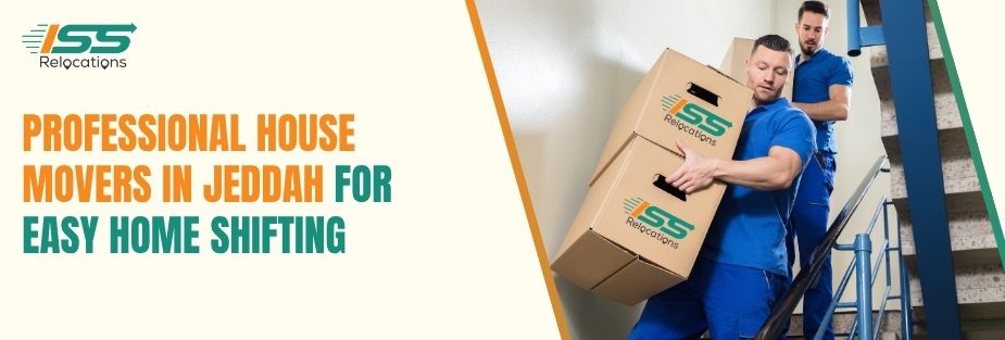 Professional House Movers in Jeddah for Easy Home Shifting - ISS Relocations