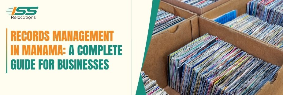 Records Management in Manama: A Complete Guide for Businesses - ISS Relocations