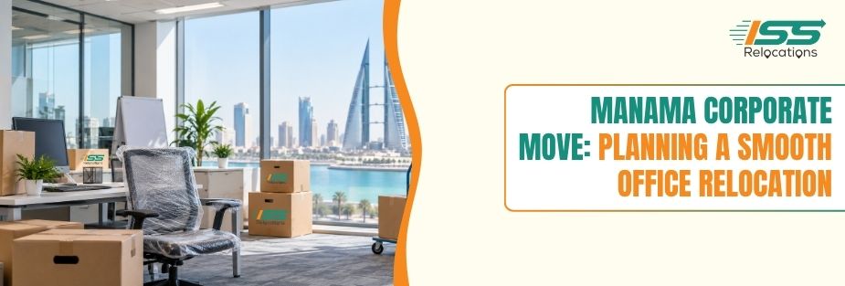 Manama Corporate Move: Planning a Smooth Office Relocation - ISS Relocations