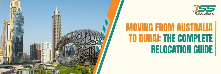 Moving from Australia to Dubai: The Complete Relocation Guide - ISS Relocations