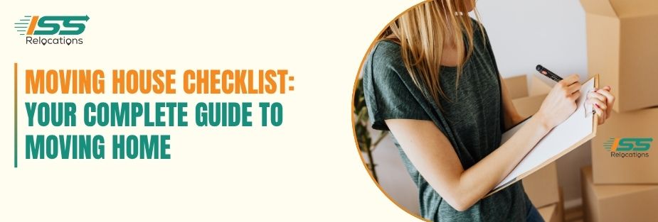 Moving House Checklist: Your Complete Guide to Moving Home - ISS Relocations