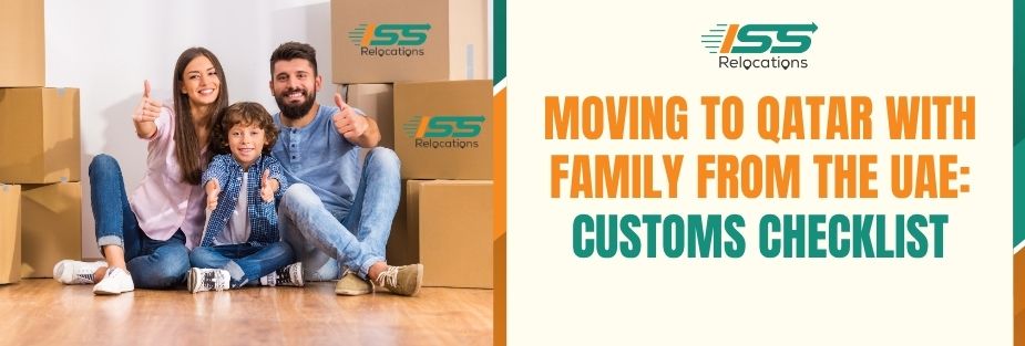 Moving to Qatar With Family From the UAE: Customs Checklist - ISS Relocations