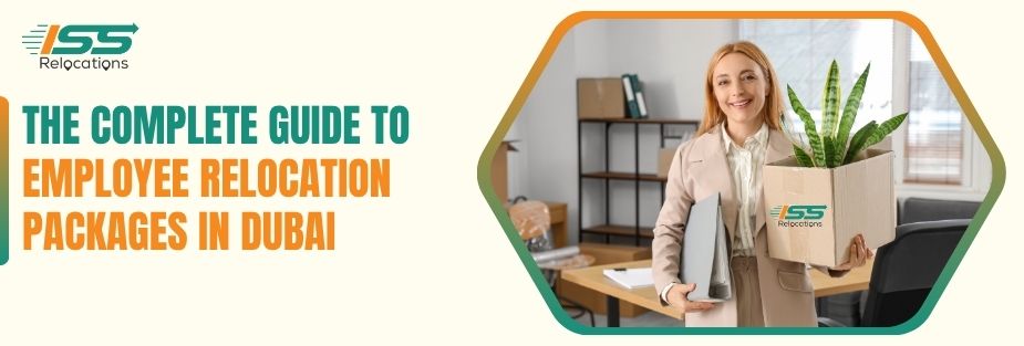 The Complete Guide to Employee Relocation Packages in Dubai - ISS Relocations